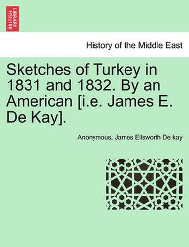 Cover image for Sketches of Turkey in 1831 and 1832. by an American [I.E. James E. de Kay].