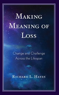 Cover image for Making Meaning of Loss: Change and Challenge Across the Lifespan