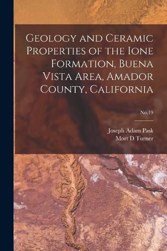 Cover image for Geology and Ceramic Properties of the Ione Formation, Buena Vista Area, Amador County, California; No.19