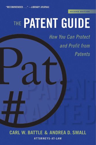 Cover image for The Patent Guide: How You Can Protect and Profit from Patents (Second Edition)