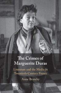 Cover image for The Crimes of Marguerite Duras: Literature and the Media in Twentieth-Century France