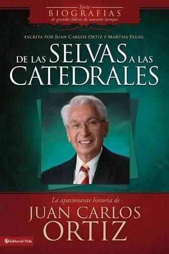 Cover image for de Las Selvas a Las Catedrales: La Apasionante Historia de Juan Carlos Ortiz