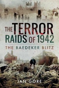 Cover image for The Terror Raids of 1942: The Baedeker Blitz