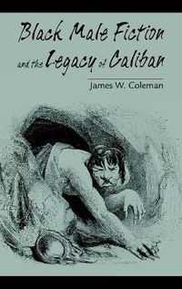Cover image for Black Male Fiction and the Legacy of Caliban