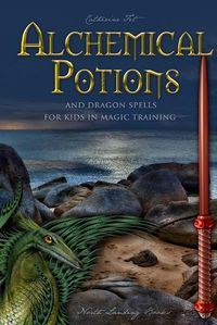 Cover image for Alchemical Potions and Dragon Spells for Kids in Magic Training