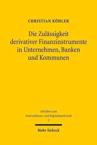 Cover image for Die Zulassigkeit derivativer Finanzinstrumente in Unternehmen, Banken und Kommunen: Eine oekonomische und rechtliche Analyse