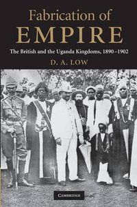 Cover image for Fabrication of Empire: The British and the Uganda Kingdoms, 1890-1902