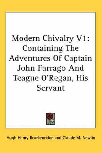 Cover image for Modern Chivalry V1: Containing the Adventures of Captain John Farrago and Teague O'Regan, His Servant