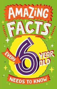 Cover image for Amazing Facts Every 6 Year Old Needs to Know