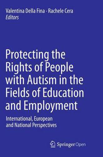 Cover image for Protecting the Rights of People with Autism in the Fields of Education and Employment: International, European and National Perspectives