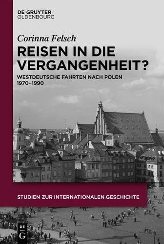 Cover image for Reisen in Die Vergangenheit?: Westdeutsche Fahrten Nach Polen 1970-1990