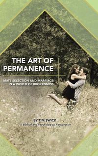 Cover image for The Art of Permanence: Mate Selection and Marriage in a World of Brokenness