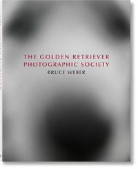 Cover image for Bruce Weber. The Golden Retriever Photographic Society