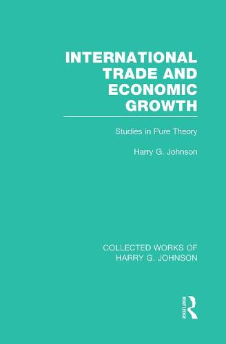 Cover image for International Trade and Economic Growth (Collected Works of Harry Johnson): Studies in Pure Theory