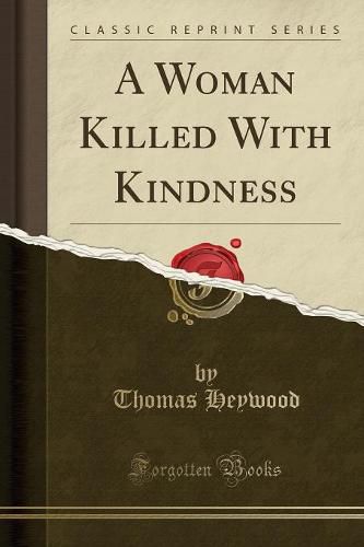 Cover image for A Woman Killed with Kindness (Classic Reprint)