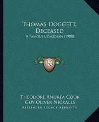 Cover image for Thomas Doggett, Deceased: A Famous Comedian (1908)