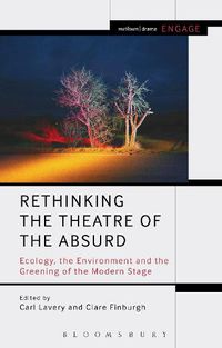 Cover image for Rethinking the Theatre of the Absurd: Ecology, the Environment and the Greening of the Modern Stage