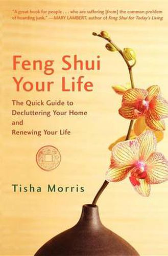 Cover image for Feng Shui Your Life: The Quick Guide to Decluttering Your Home and Renewing Your Life