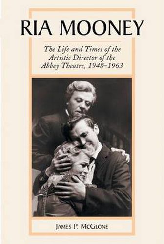 Cover image for Ria Mooney: The Life and Times of the Artistic Director of the Abbey Theatre, 1948-1963