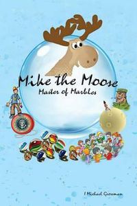 Cover image for Mike the Moose: Master of Marbles