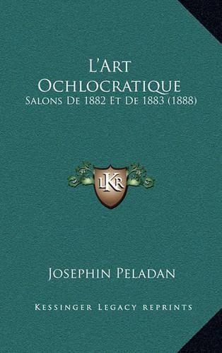 Cover image for L'Art Ochlocratique: Salons de 1882 Et de 1883 (1888)