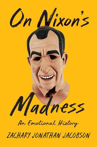 Cover image for On Nixon's Madness: An Emotional History