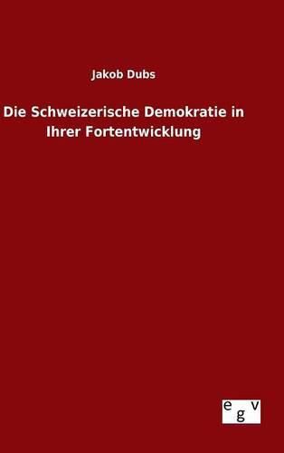Cover image for Die Schweizerische Demokratie in Ihrer Fortentwicklung