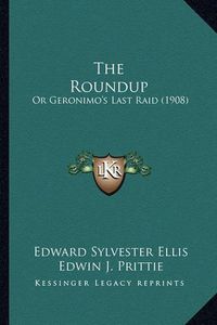 Cover image for The Roundup: Or Geronimo's Last Raid (1908)