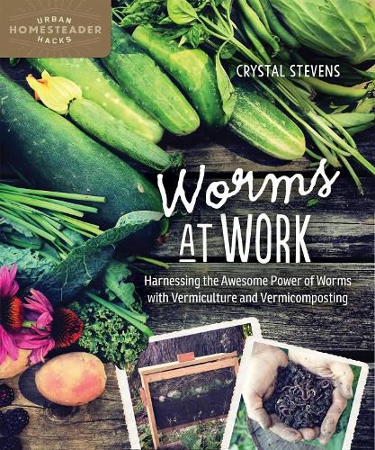 Cover image for Worms at Work: Harnessing the Awesome Power of Worms with Vermiculture and Vermicomposting