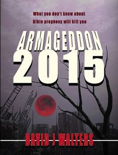 Cover image for Armageddon 2015: What You Don't Know About Bible Prophecy Will Kill You