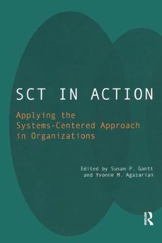 Cover image for SCT in Action: Applying the Systems-Centered Approach in Organizations