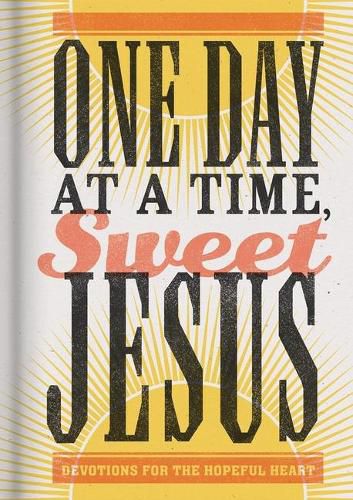 Cover image for One Day at a Time, Sweet Jesus: Devotions for the Hopeful Heart