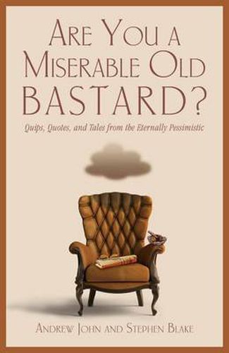 Cover image for Are You a Miserable Old Bastard?: Quips, Quotes, And Tales From The Eternally Pessimistic