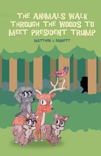 Cover image for The Animals Walk Through the Woods to Meet President Trump