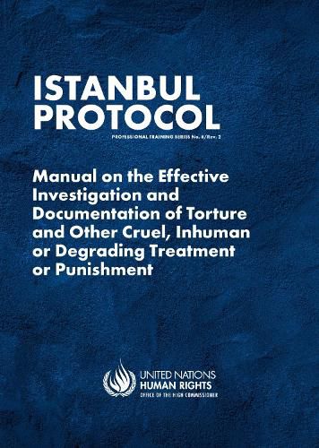 Istanbul Protocol: Manual on the Effective Investigation and Documentation of Torture and Other Cruel, Inhuman or Degrading Treatment or Punishment