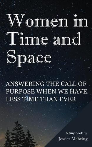 Cover image for Women in Time and Space: Answering the call of purpose when we have less time than ever