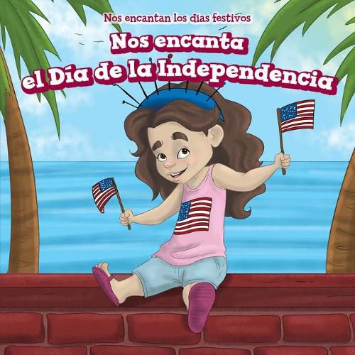 Cover image for Nos Encanta El Dia de la Independencia (We Love the Fourth of July!)