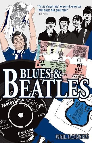 Blues and Beatles: Football, Family and the Fab Four - the Life of an Everton Supporter