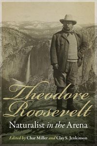 Cover image for Theodore Roosevelt, Naturalist in the Arena