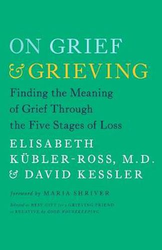 Cover image for On Grief and Grieving: Finding the Meaning of Grief Through the Five Stages of Loss