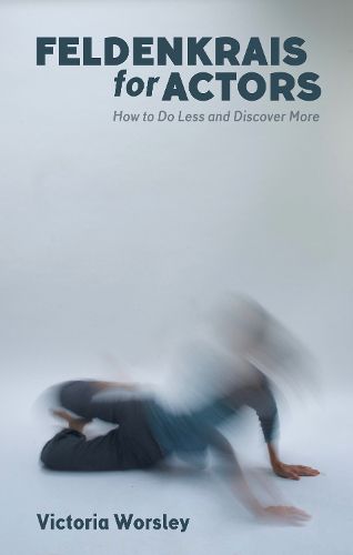 Cover image for Feldenkrais for Actors: How to Do Less and Discover More