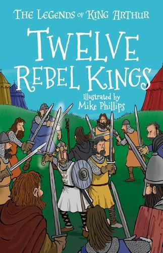 Cover image for The Legends of King Arthur: Twelve Rebel Kings