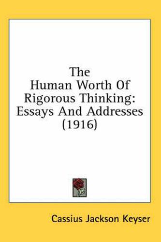 Cover image for The Human Worth of Rigorous Thinking: Essays and Addresses (1916)