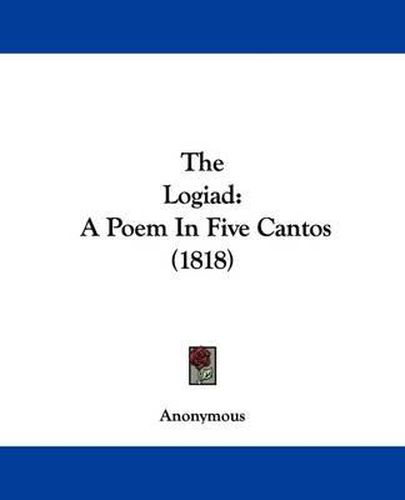 Cover image for The Logiad: A Poem In Five Cantos (1818)