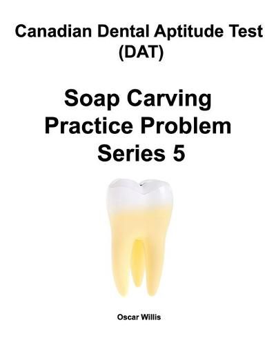 Cover image for Canadian Dental Aptitude Test (DAT) Soap Carving Practice Problem Series 5