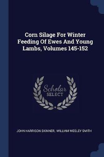 Cover image for Corn Silage for Winter Feeding of Ewes and Young Lambs, Volumes 145-152