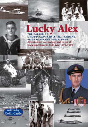 Cover image for Lucky Alex: The Career of Group Captain A.M. Jardine AFC, CD, Seaman and Airman