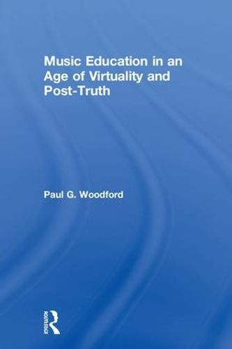 Cover image for Music Education in an Age of Virtuality and Post-Truth