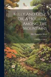 Cover image for Milly And Olly, Or, A Holiday Among The Mountains