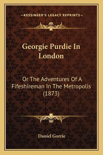 Georgie Purdie in London: Or the Adventures of a Fifeshireman in the Metropolis (1873)